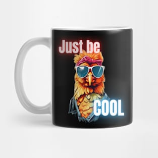 Just be cool , cool chicken Mug